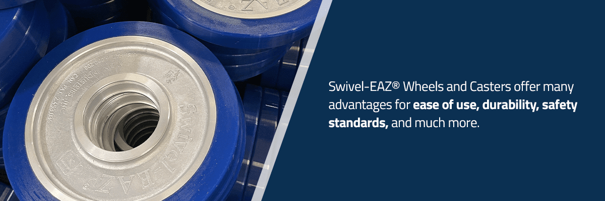 Swivel-EAZ® Wheels and Casters offer ease of use, durability, safety standards, and much more